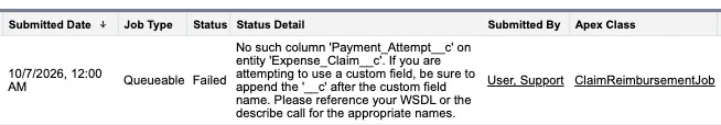 Apex Jobs row for ClaimReimbursementJob: a Queueable job with status Failed, submitted by User, Support. The status detail reads: No such column 'Payment_Attempt__c' on entity 'Expense_Claim__c'. If you are attempting to use a custom field, be sure to append the '__c' after the custom field name.
