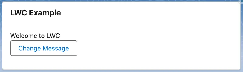Deployed LWC Example card showing 'Welcome to LWC' above a Change Message button